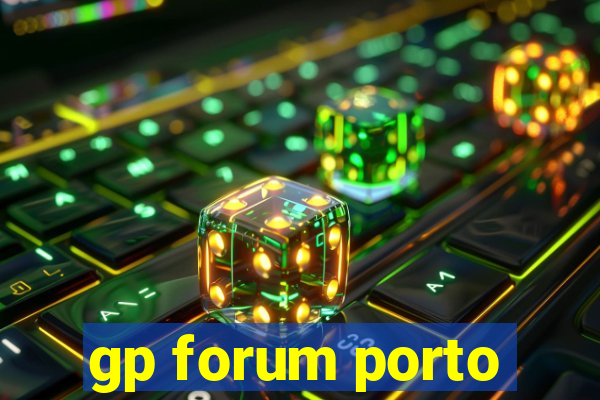 gp forum porto